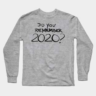 Do you remember 2020? Long Sleeve T-Shirt